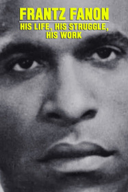 Frantz Fanon, Une Vie, Un Combat, Une Oeuvre