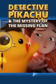 Detective Pikachu & the Mystery of the Missing Flan