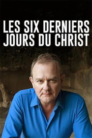 Les six derniers jours du Christ