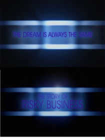 The Dream is Always the Same: The Story of Risky Business