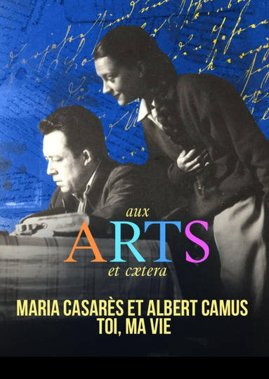 Maria Casarès and Albert Camus, you, my life