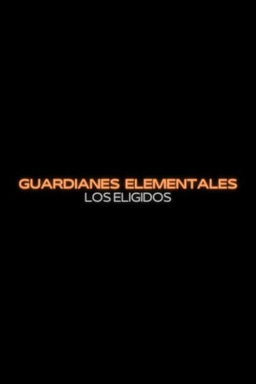 Guardianes Elementales: Los Eligidos