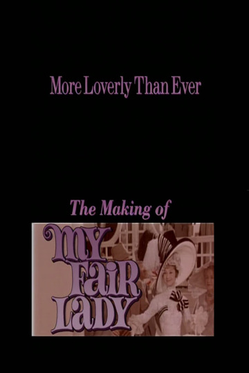 More Loverly Than Ever: The Making of 'My Fair Lady'