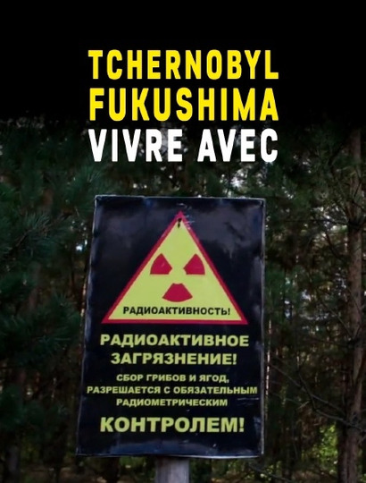 Tchernobyl, Fukushima, vivre avec