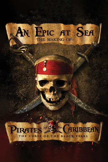 An Epic At Sea: The Making of Pirates of the Caribbean: The Curse of the Black Pearl