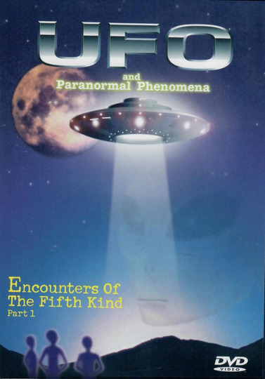 UFOs and Paranormal Phenomena - Encounter of the Fifth Kind