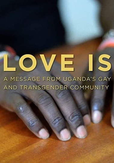 Love is: A Message From Uganda's Gay & Transgender Community