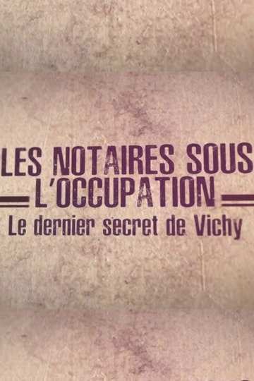 Les notaires sous l'Occupation, le dernier secret de Vichy