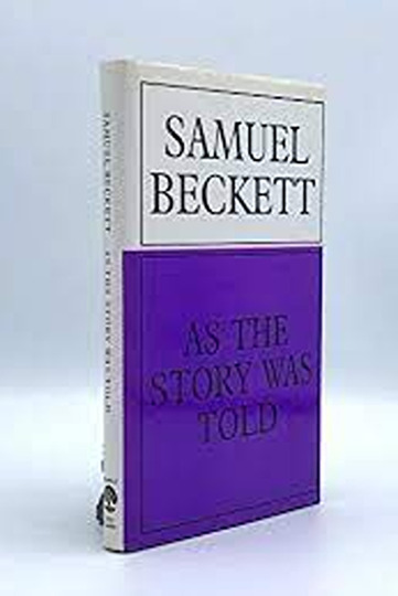 Samuel Beckett: As the Story Was Told
