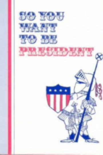So You Want to Be President?