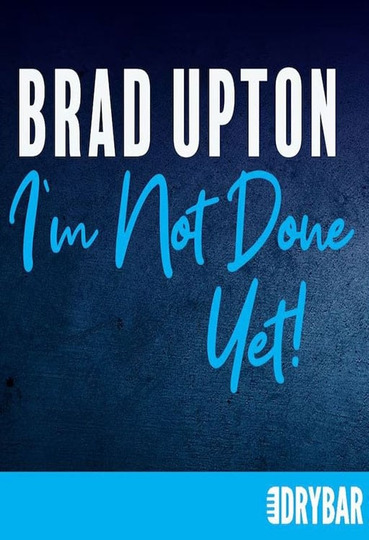 Brad Upton: I'm Not Done Yet!