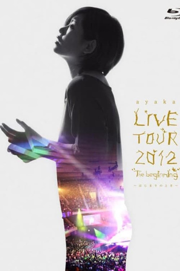 ayaka LIVE TOUR 2012 "The beginning" ~はじまりのとき~