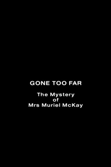 Gone Too Far: The Mystery of Mrs. Muriel McKay