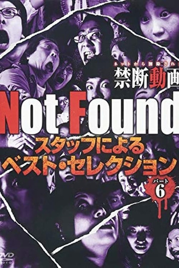 Not Found　－ネットから削除された禁断動画－　スタッフによるベスト・セレクション　パート 6