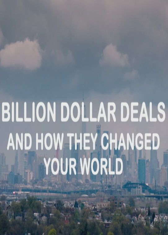 Show Billion Dollar Deals and How They Changed Your World