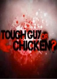 Show Tough Guy or Chicken?