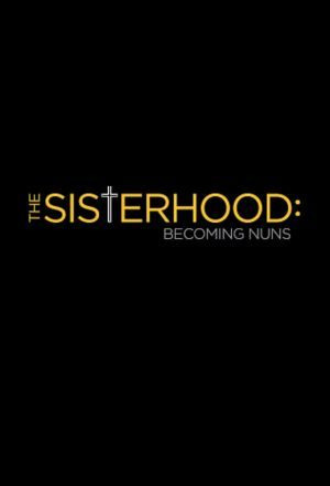 Сериал The Sisterhood: Becoming Nuns