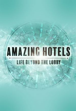 Сериал Amazing Hotels: Life Beyond the Lobby