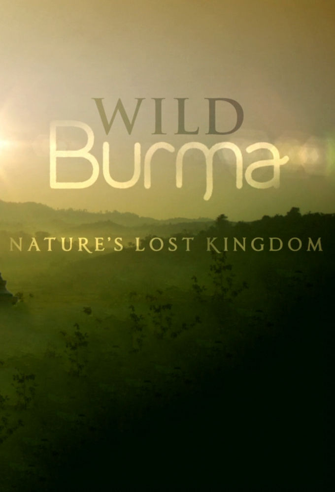 Сериал Wild Burma: Nature's Lost Kingdom