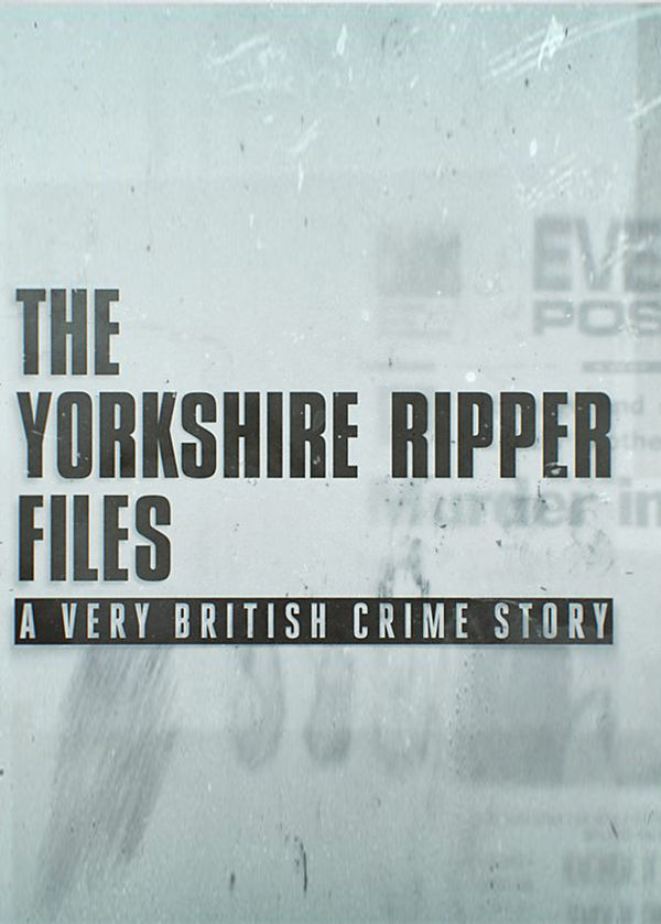 Сериал The Yorkshire Ripper Files: A Very British Crime Story