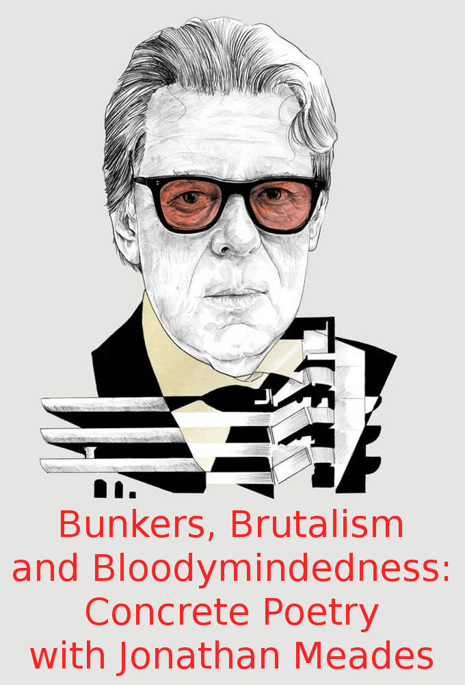 Show Bunkers, Brutalism and Bloodymindedness: Concrete Poetry with Jonathan Meades