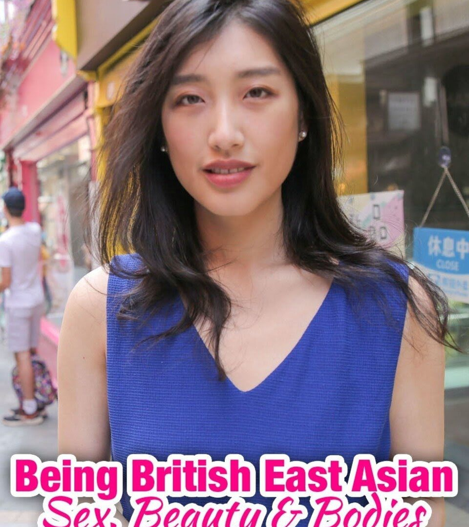 Show Being British East Asian: Sex, Beauty & Bodies