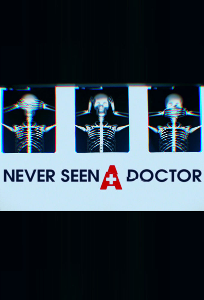 Сериал Never Seen a Doctor