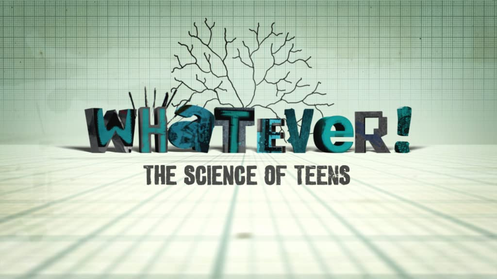Show Whatever! The Science of Teens