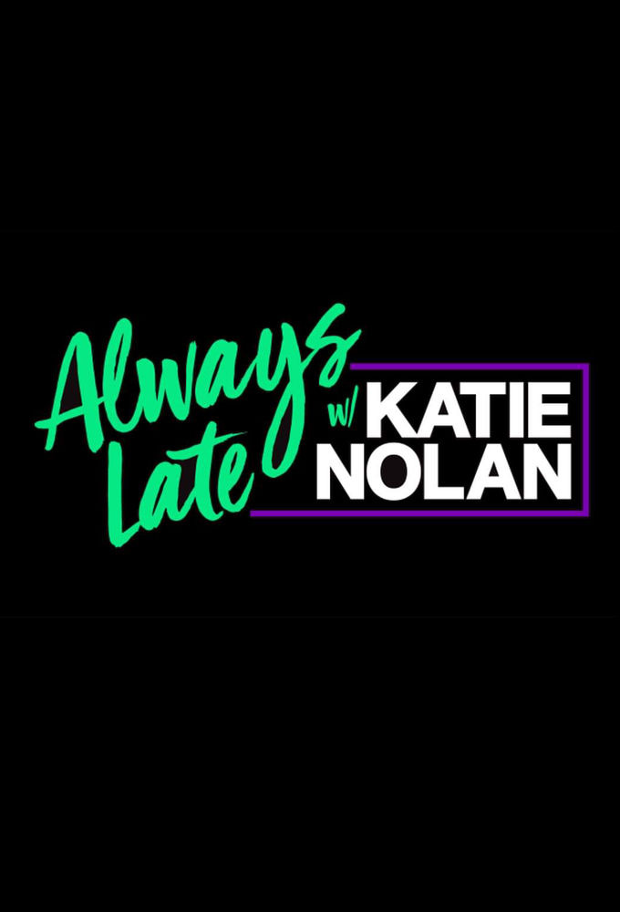 Сериал Always Late with Katie Nolan