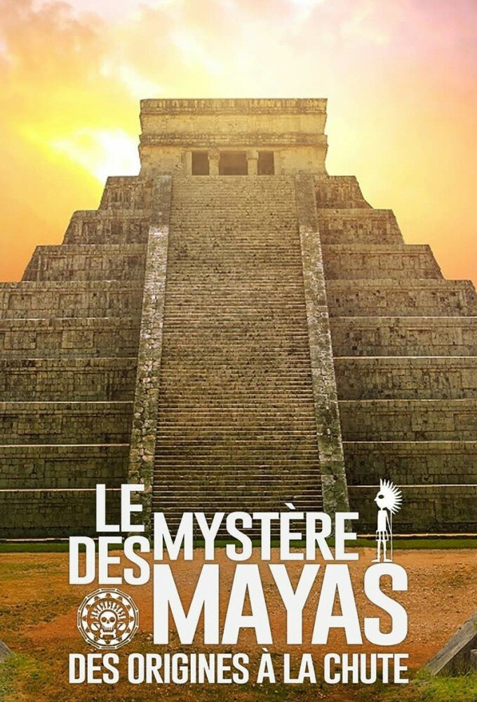 Сериал Le Mystère des Mayas, des origines à la chute