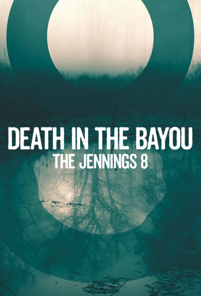 Сериал Death in the Bayou: The Jennings 8