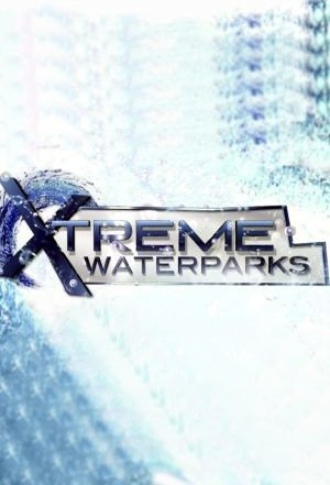 Сериал Xtreme Waterparks
