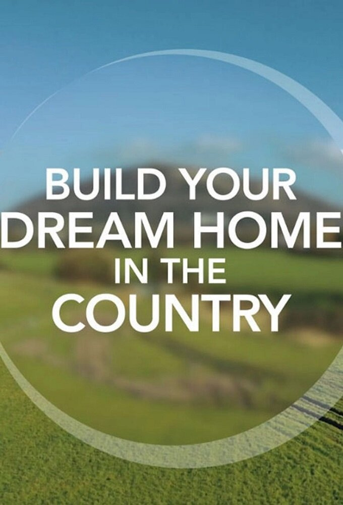 Сериал Build Your Dream Home in the Country