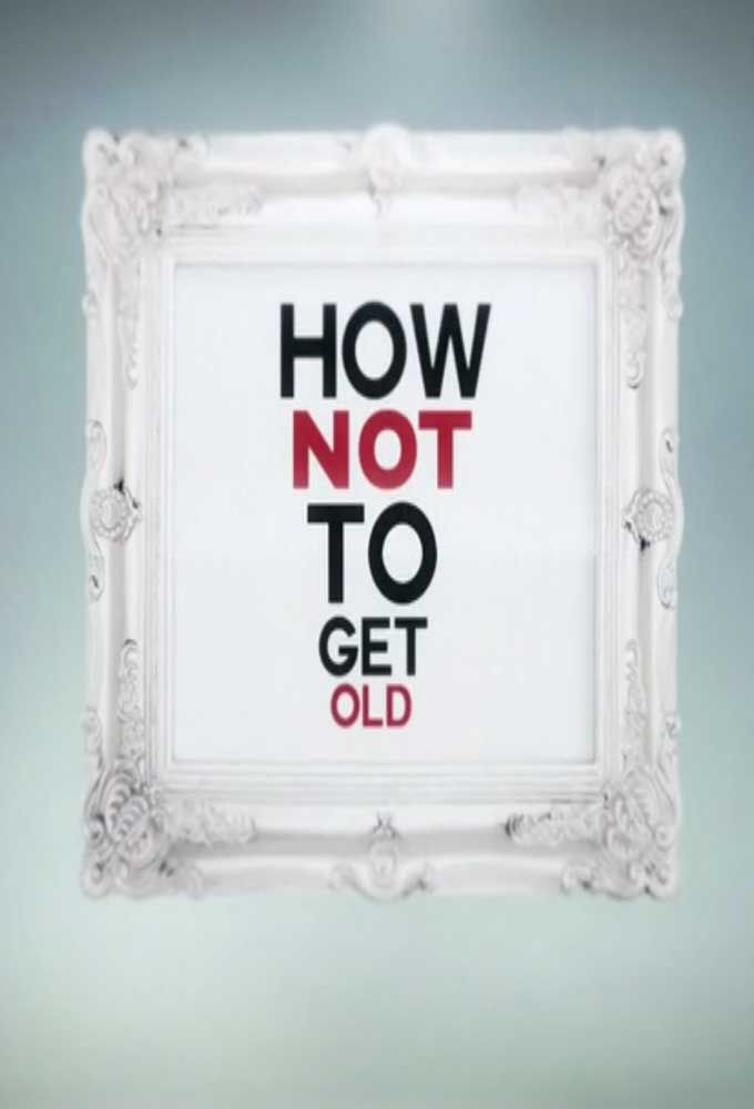 Show How Not to Get Old
