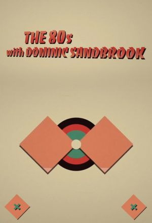 Сериал The 80s with Dominic Sandbrook