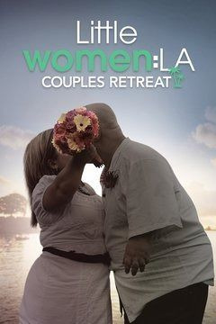 Сериал Little Women LA: Couples Retreat
