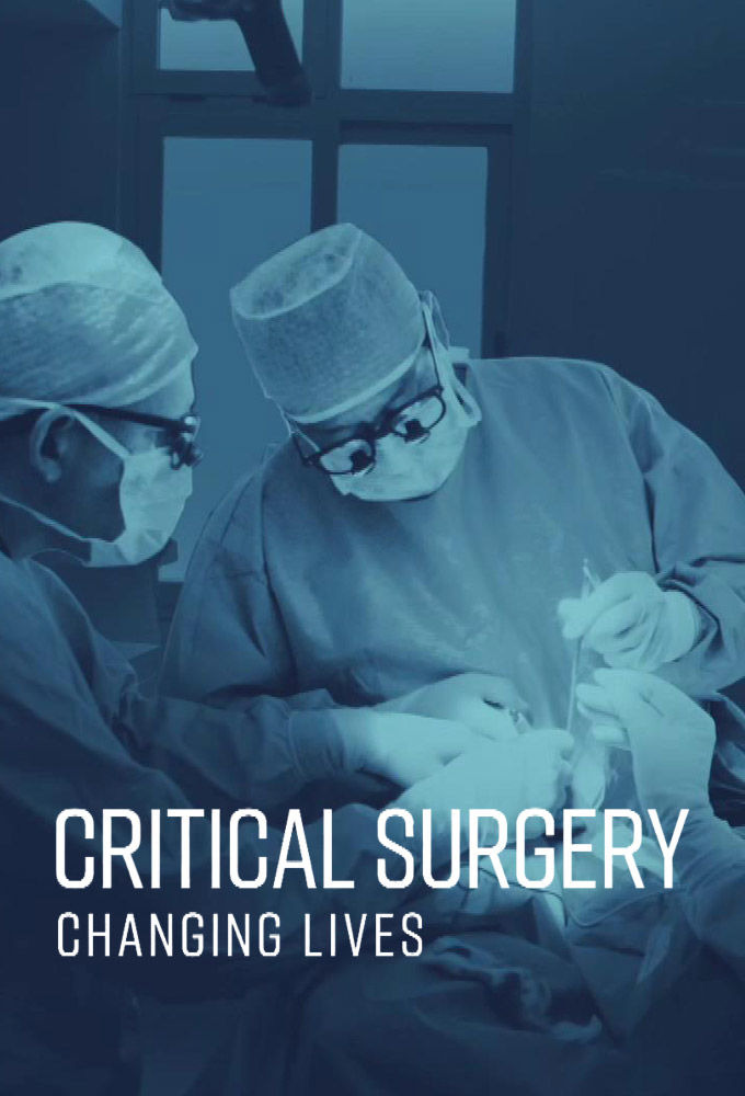 Сериал Critical Surgery: Changing Lives