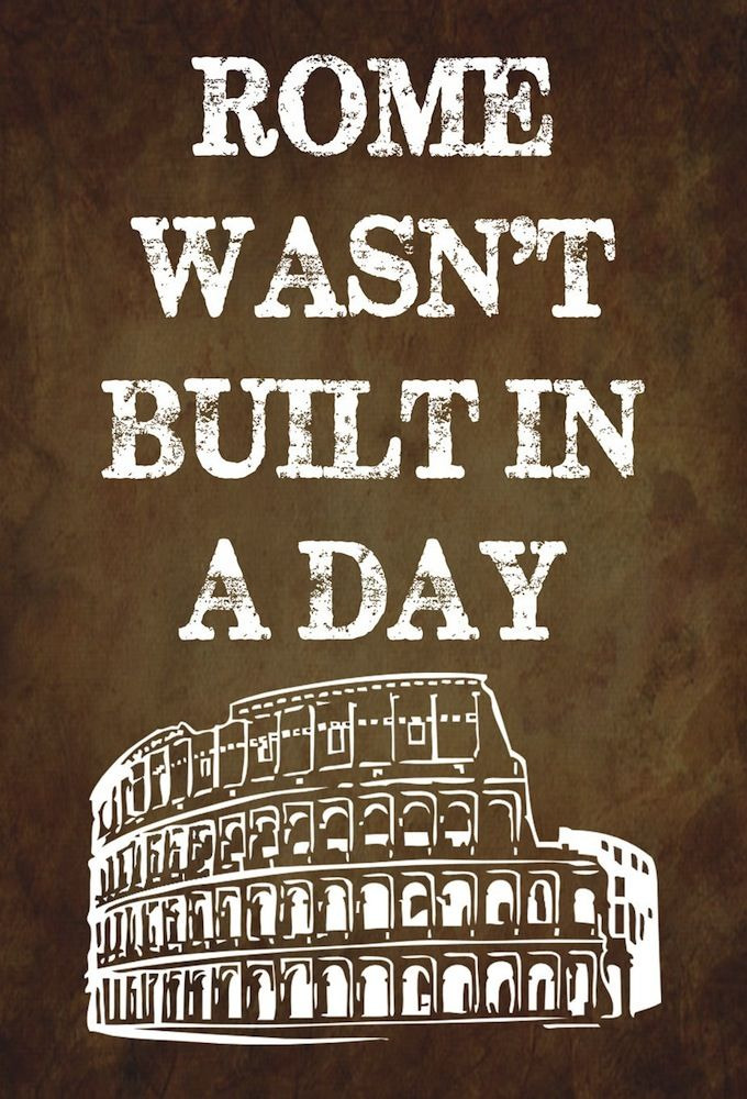 Show Rome Wasn't Built in a Day