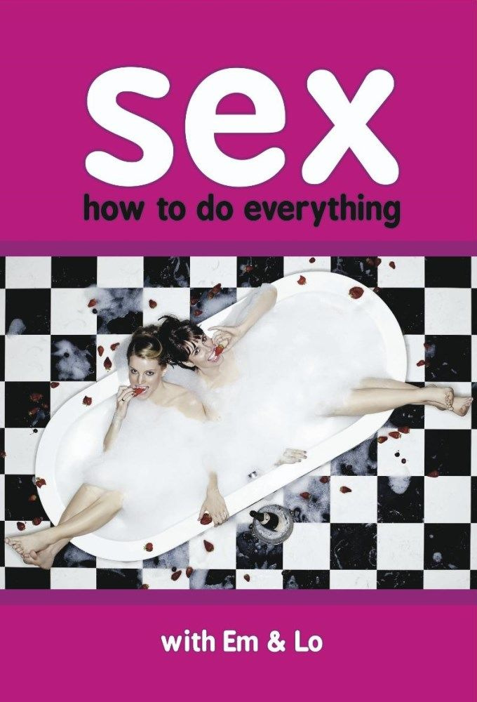 Сериал Sex: How to Do Everything