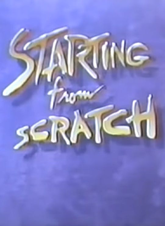 Сериал Starting from Scratch