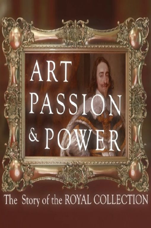 Сериал Art, Passion & Power: The Story of the Royal Collection