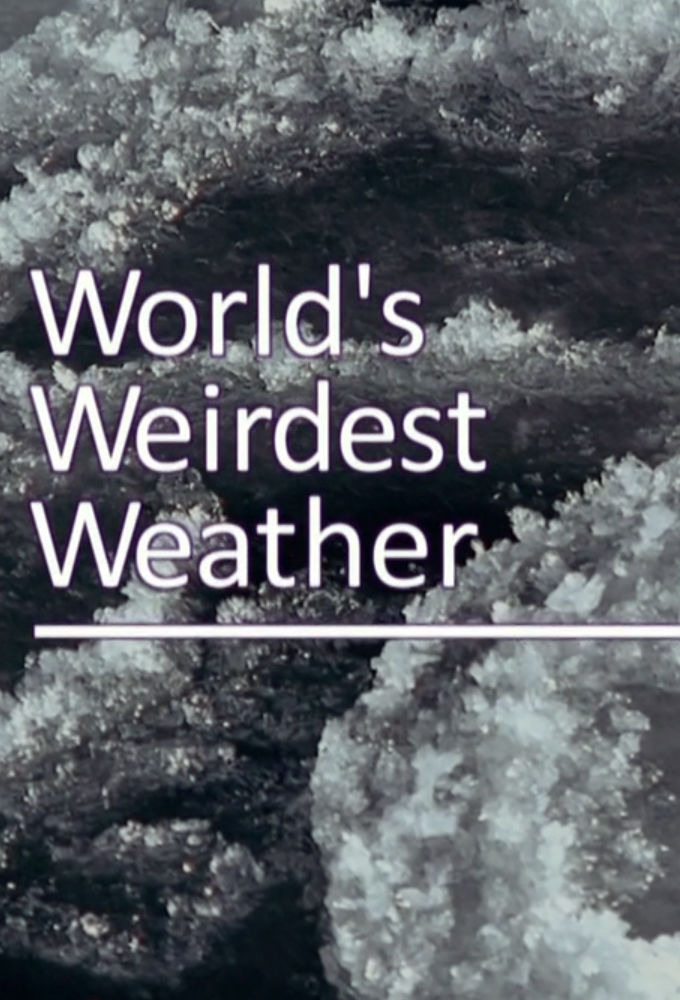 Сериал The World's Weirdest Weather