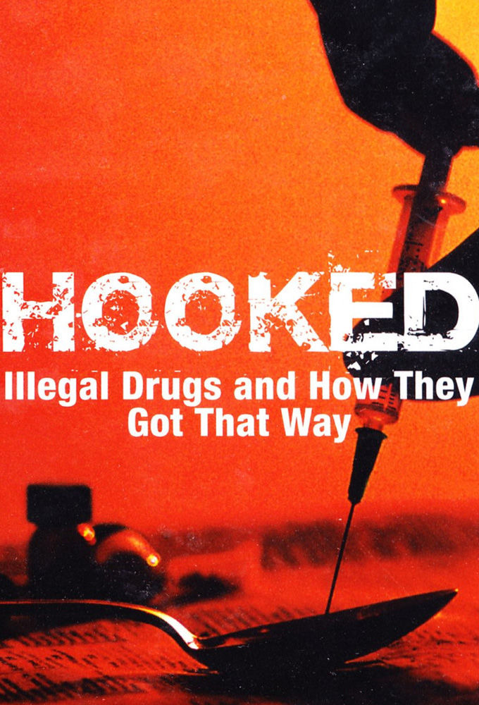 Show Hooked: Illegal Drugs and How They Got That Way