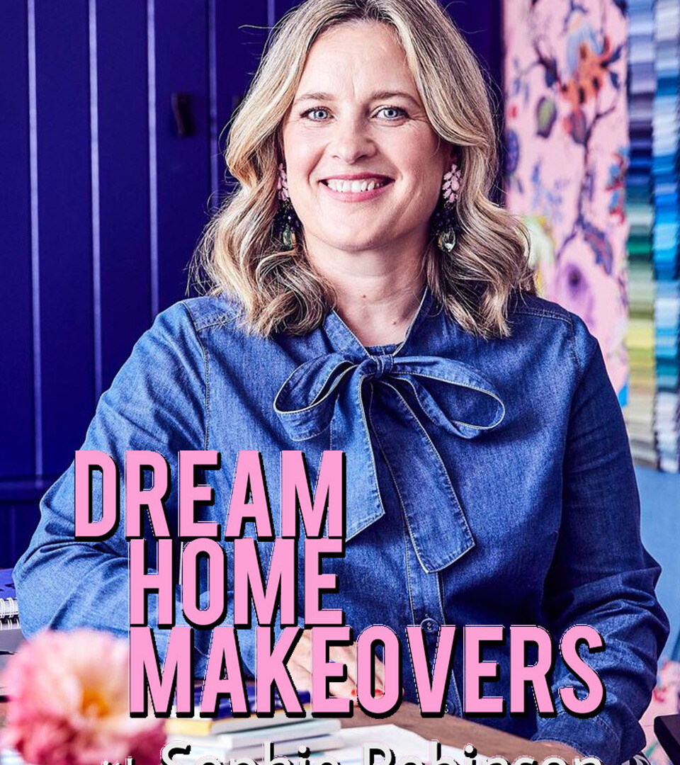 Show Dream Home Makeovers with Sophie Robinson
