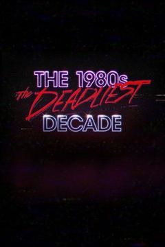 Сериал The 1980s: The Deadliest Decade