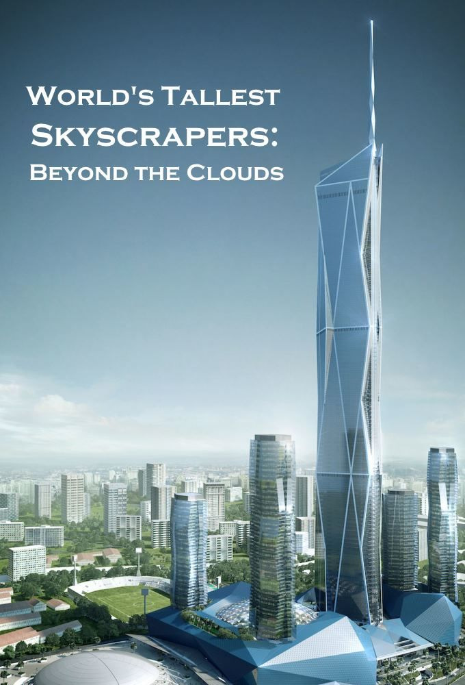 Сериал World's Tallest Skyscrapers: Beyond the Clouds