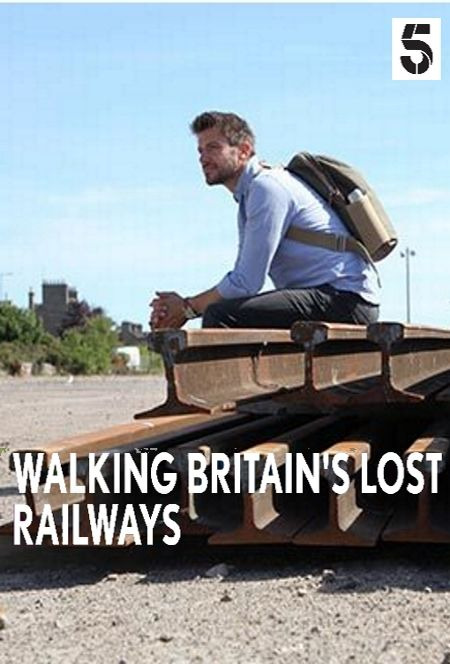 Сериал Walking Britain's Lost Railways