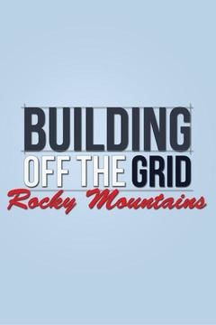 Show Building Off the Grid: Rocky Mountains