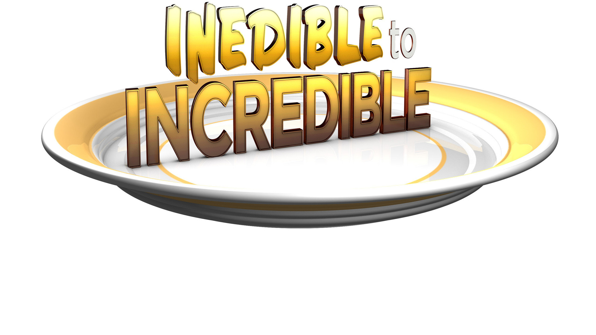 Show Inedible to Incredible