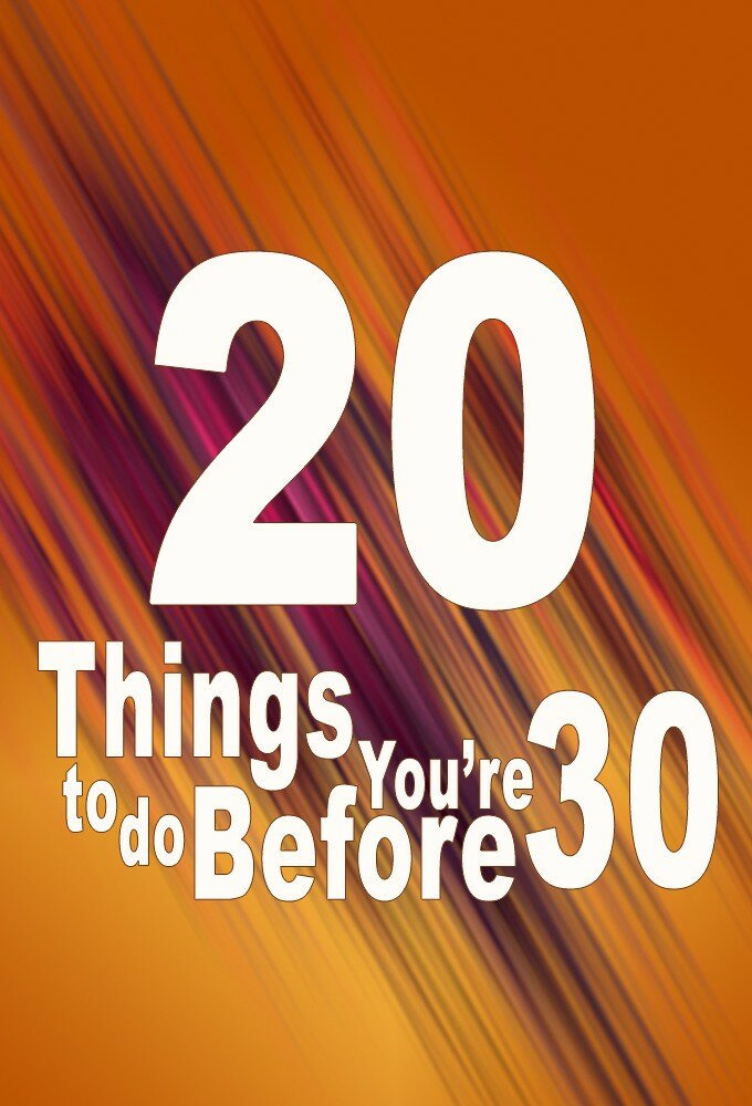 Сериал 20 Things to Do Before You're 30